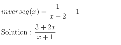 The inverse of g(x)= 1/(x-2)-1 is (3+2x)/(x+1)